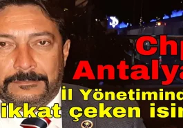 CHP Antalya İl Yönetiminde dikkat çeken isim