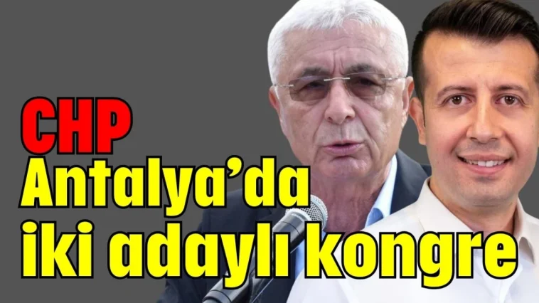 CHP Antalya'da iki adaylı kongre