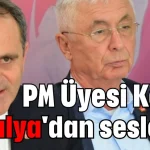 CHP PM Üyesi Keleş Antalya'dan seslendi