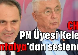 CHP PM Üyesi Keleş Antalya'dan seslendi