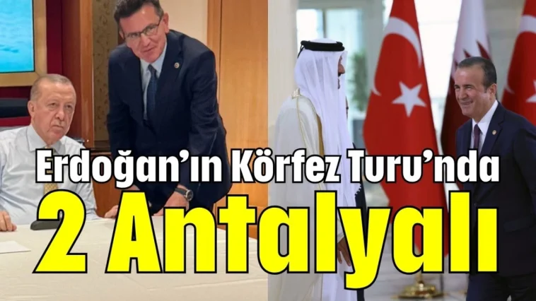 Erdoğan’ın Körfez Turu’nda 2 Antalyalı