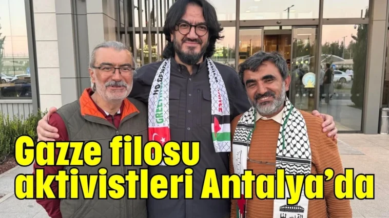 Gazze filosu aktivistleri Antalya'da