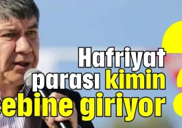 ‘Hafriyat parası kimin cebine giriyor?’