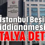İstanbul Beşiktaş iddianamesinde Antalya detayı