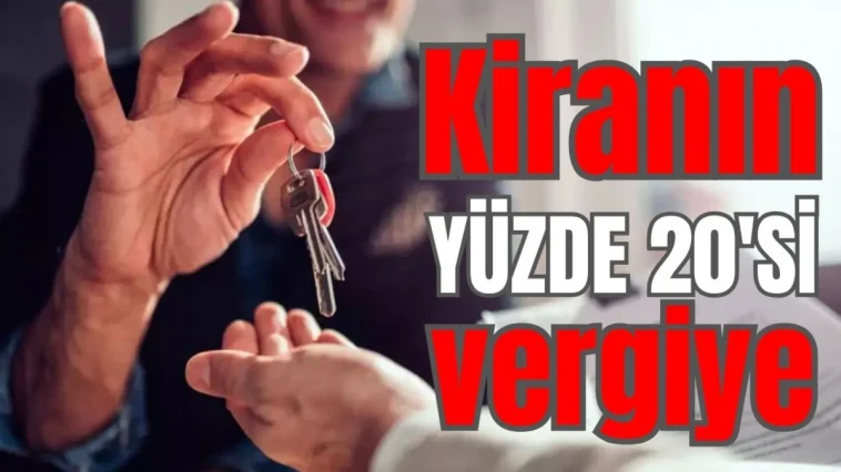 Kiranın yüzde 20'si vergiye