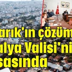 Kızılarık'ın çözümü Antalya Valisi'nin masasında