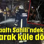 Konyaaltı Sahili'ndeki kafe yanarak küle döndü