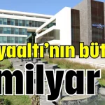 Konyaaltı’nın bütçesi 3 milyar TL