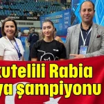 Korkutelili Rabia dünya şampiyonu oldu
