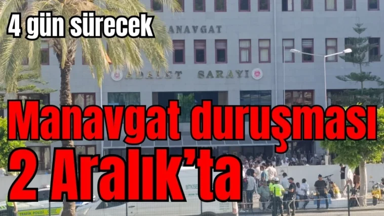 Manavgat duruşması 2 Aralık'ta