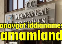 Manavgat iddianamesi tamamlandı