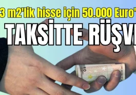 Manavgat'ta 2,73 m2'lik hisse için 50.000 Euro'luk 5 taksitte rüşvet