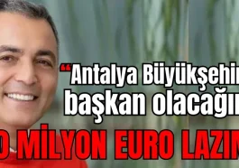 Manavgat'ta şok iddia: Antalya Büyükşehir'e başkan olacağım 20 milyon Euro lazım