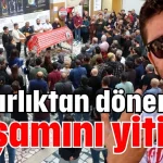 Mezarlıktan dönerken yaşamını yitirdi