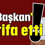‘O Başkan’ istifa etti!