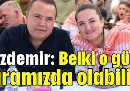 Özdemir: Belki o gün aramızda olabilir
