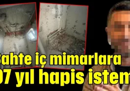 Sahte iç mimarlara 97 yıl hapis istemi