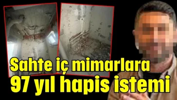Sahte iç mimarlara 97 yıl hapis istemi