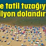 Sahte tatil tuzağıyla 13 milyon dolandırdılar