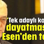 'Tek adaylı kongre' dayatmasına Esen'den tepki
