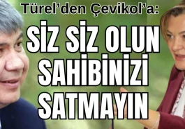 Türel'den Çevikol'a: Siz siz olun sahibinizi satmayın