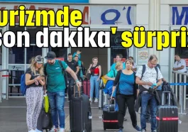 Turizmde 'son dakika' sürprizi