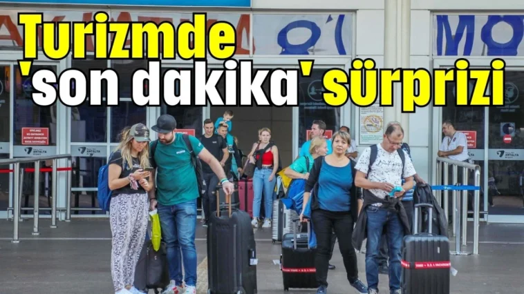 Turizmde 'son dakika' sürprizi