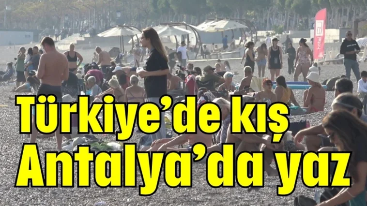 Türkiye’de kış Antalya’da yaz