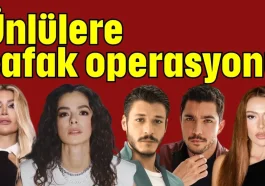 Ünlülere şafak operasyonu