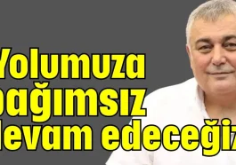 'Yolumuza bağımsız devam edeceğiz'