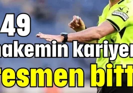 149 hakemin kariyeri resmen bitti