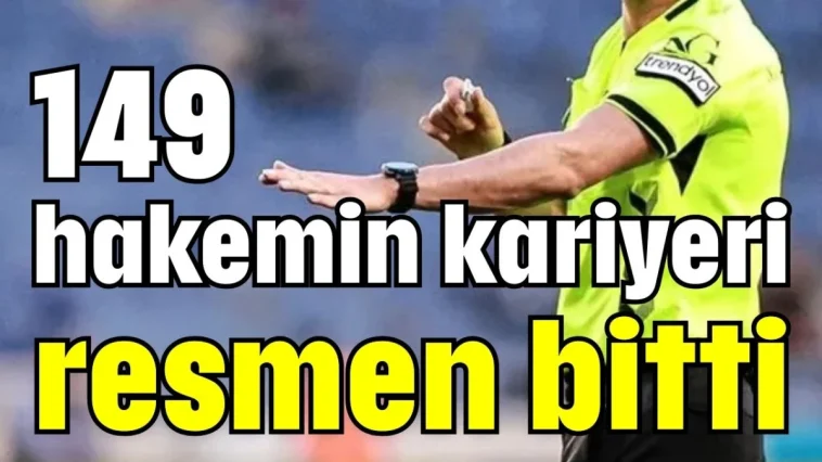 149 hakemin kariyeri resmen bitti