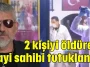 2 kişiyi öldüren bayi sahibi tutuklandı