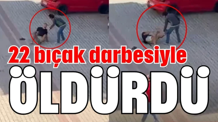 22 bıçak darbesiyle öldürdü