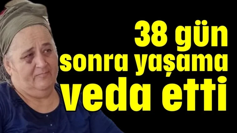 38 gün sonra yaşama veda etti