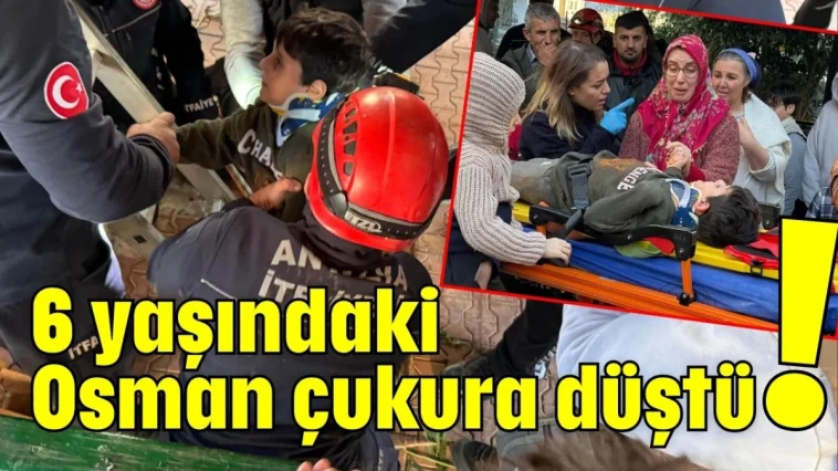 6 yaşındaki Osman çukura düştü!