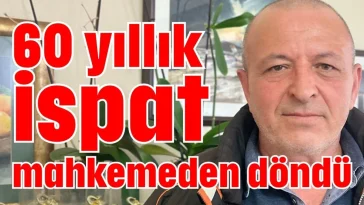 60 yıllık ispat mahkemeden döndü