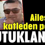 Ailesini katleden polis tutuklandı