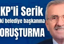 AKP'li Serik eski belediye başkanına soruşturma