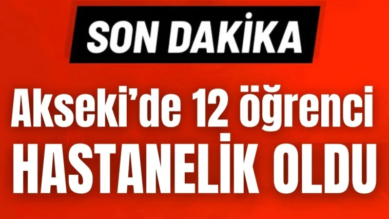 Akseki'de 12 öğrenci hastanelik oldu