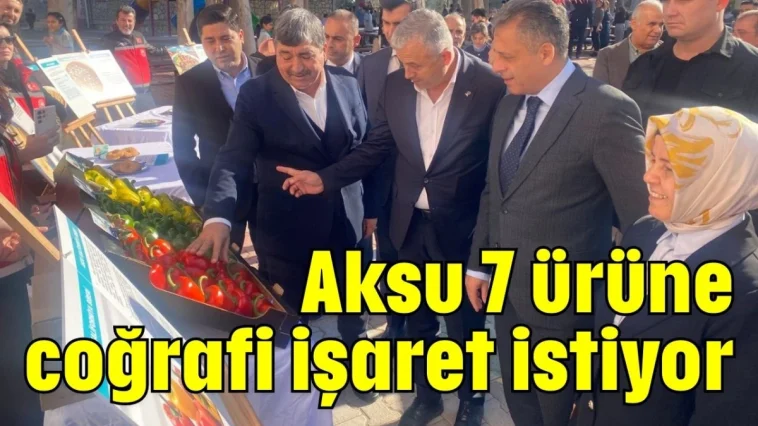 Aksu 7 ürüne coğrafi işaret istiyor