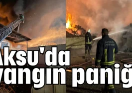 Aksu'da yangın paniği