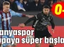 Alanyaspor kupaya süper başladı 0-1