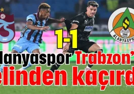 Alanyaspor Trabzon'u elinden kaçırdı 1-1