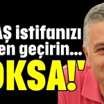 'ALDAŞ istifanızı gözden geçirin... YOKSA!'