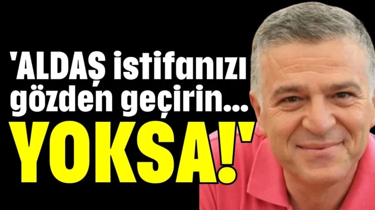 'ALDAŞ istifanızı gözden geçirin... YOKSA!'