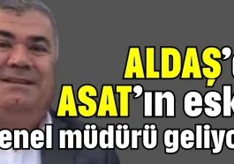 ALDAŞ'a ASAT'ın eski genel müdürü geliyor