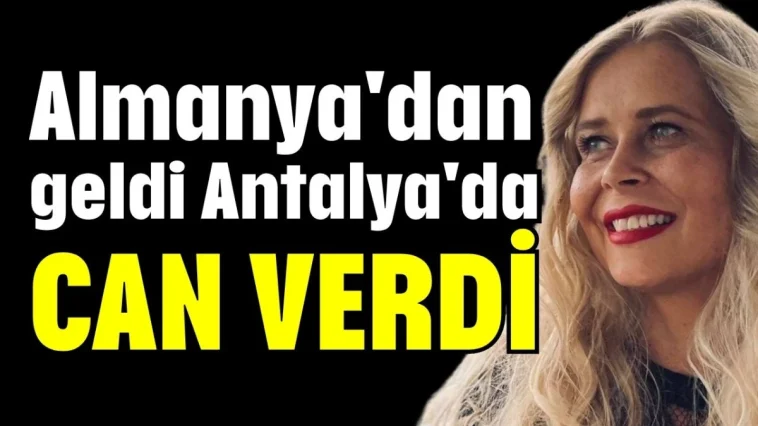 Almanya'dan geldi Antalya'da can verdi