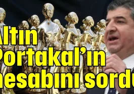 Altın Portakal'ın hesabını sordu