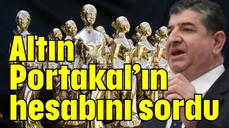 Altın Portakal'ın hesabını sordu